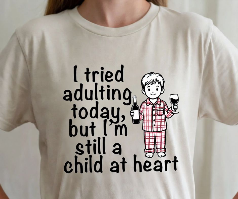 i tried adulting today but i am still a child at heart